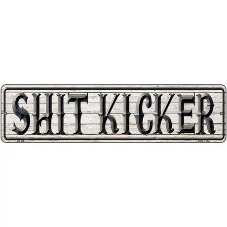 Shit Kicker Metal Novelty Street Sign 12" x 3" (MK)