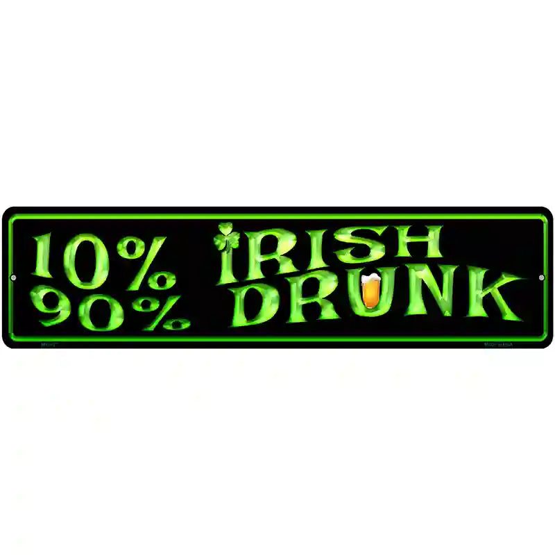 10% Irish 90% Drunk Metal Novelty Street Sign 12" x 3" (MK)