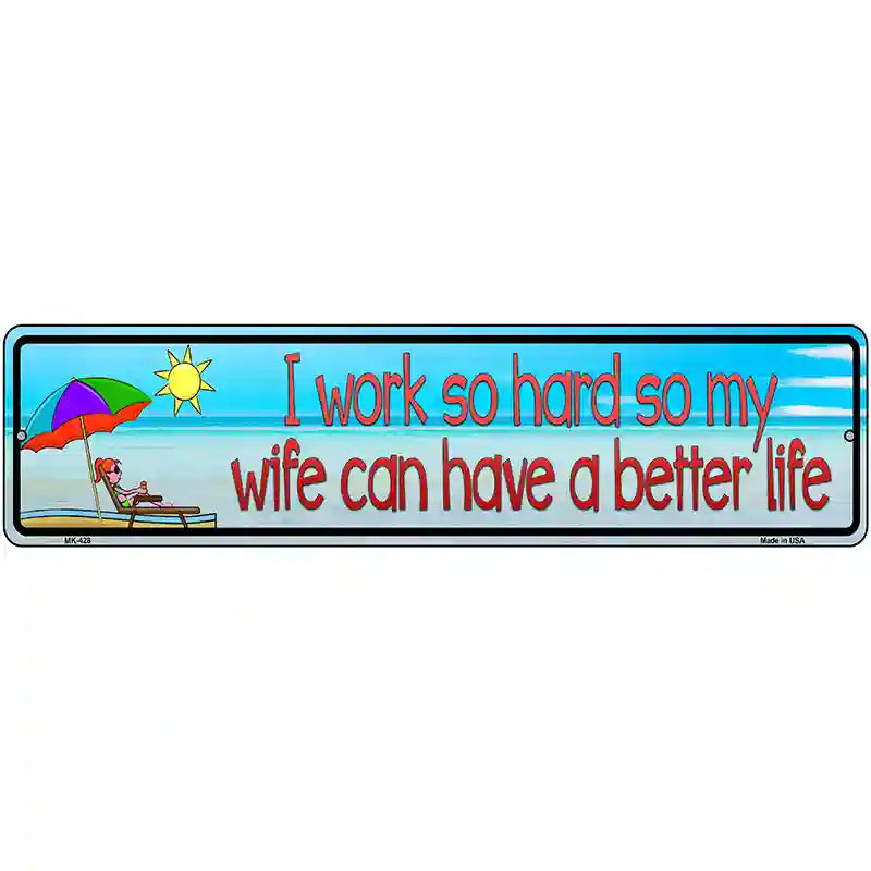 Work Hard For Wife Metal Novelty Street Sign 12" x 3" (MK)