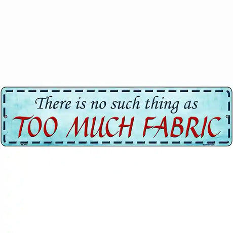 Too Much Fabric Metal Novelty Street Sign 12" x 3" (MK)