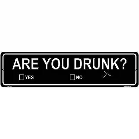 Are You Drunk Novelty Metal Street Sign 12" x 3" (MK)