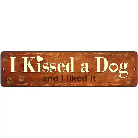 I Kissed a Dog Novelty Metal Street Sign 12" x 3" (MK)