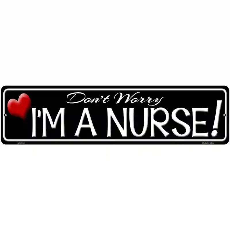 Im A Nurse Novelty Metal Street Sign 12" x 3" (MK)