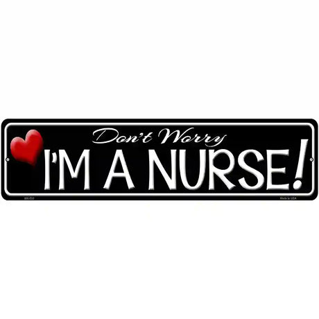 Im A Nurse Novelty Metal Street Sign 12" x 3" (MK)