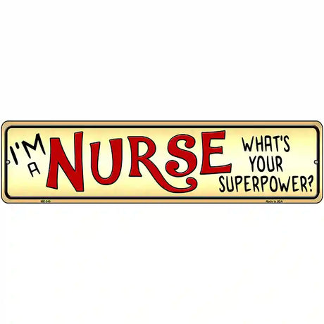 I Am a Nurse Novelty Metal Street Sign 12" x 3" (MK)