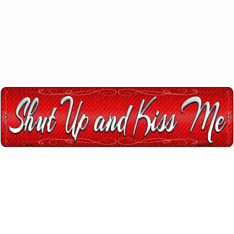 Shut Up And Kiss Me Novelty Metal Street Sign 12" x 3" (MK)