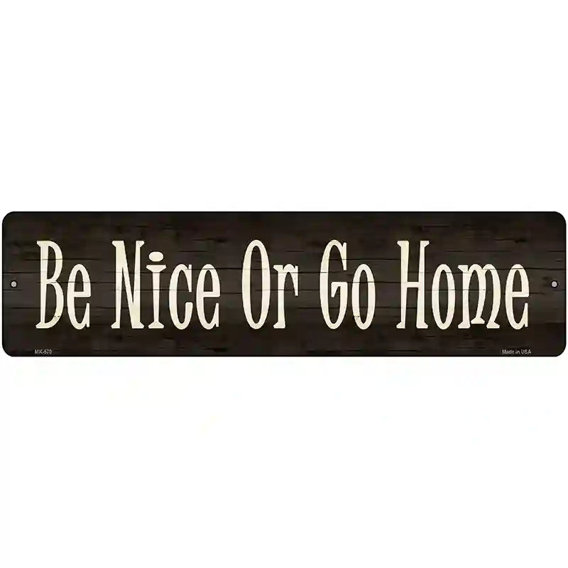 Be Nice Or Go Home Novelty Metal Street Sign 12" x 3" (MK)