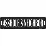 Assholes Neighbor Novelty Metal Street Sign 12" x 3" (MK)