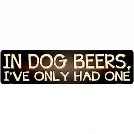 In Dog Beers  Novelty Metal Street Sign 12" x 3" (MK)