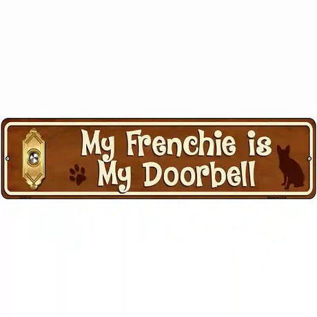 My Frenchie Is My Doorbell Street Sign Novelty Metal 12" x 3" (MK)