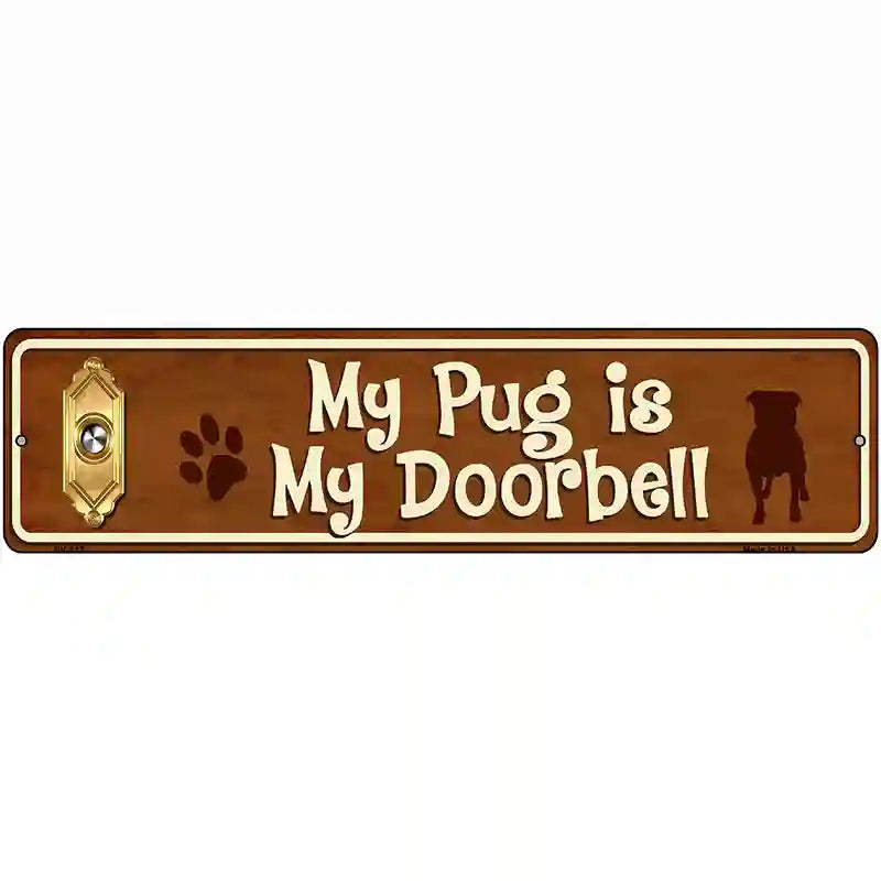 My Pug Is My Doorbell Street Sign Novelty Metal 12" x 3" (MK)