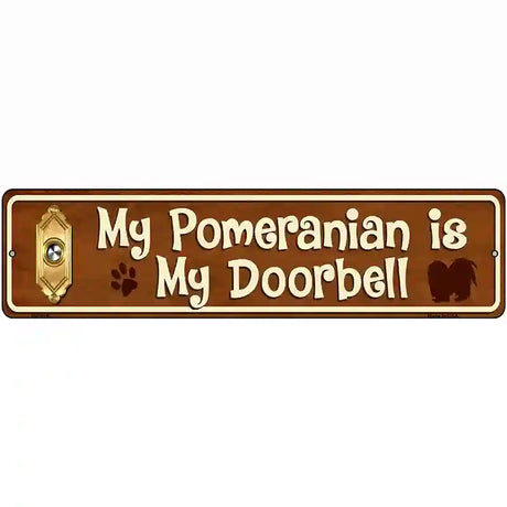 My Pomeranian Is My Doorbell Street Sign Novelty Metal 12" x 3" (MK)