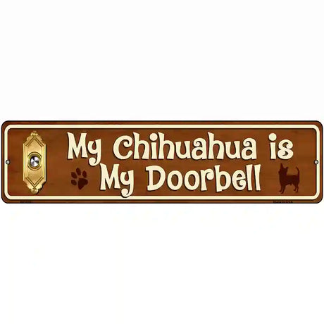 My Chihuahua Is My Doorbell Street Sign Novelty Metal 12" x 3" (MK)