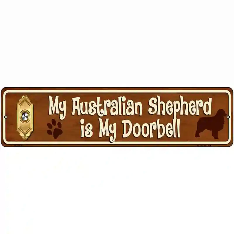 My Australian Shepherd Is My Doorbell Street Sign Novelty Metal 12" x 3" (MK)