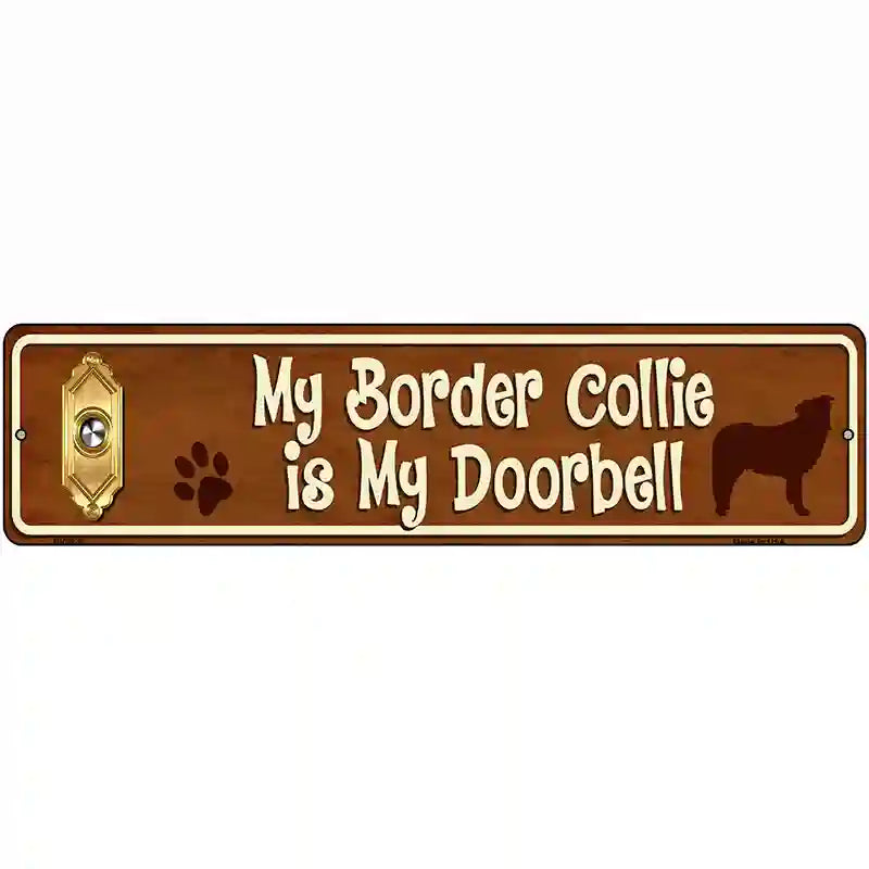 My Border Collie Is My Doorbell Street Sign Novelty Metal 12" x 3" (MK)