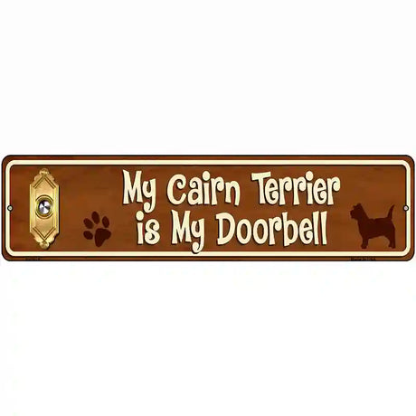 My Cairn Terrier Is My Doorbell Street Sign Novelty Metal 12" x 3" (MK)