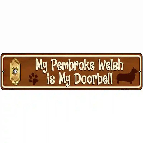 My Pembroke Welsh Is My Doorbell Street Sign Novelty Metal 12" x 3" (MK)