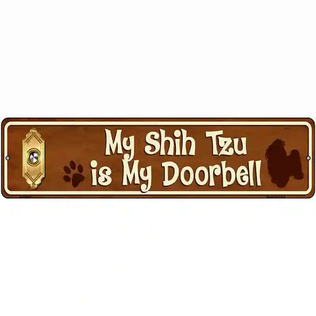 My Shih Tzu Is My Doorbell Street Sign Novelty Metal 12" x 3" (MK)