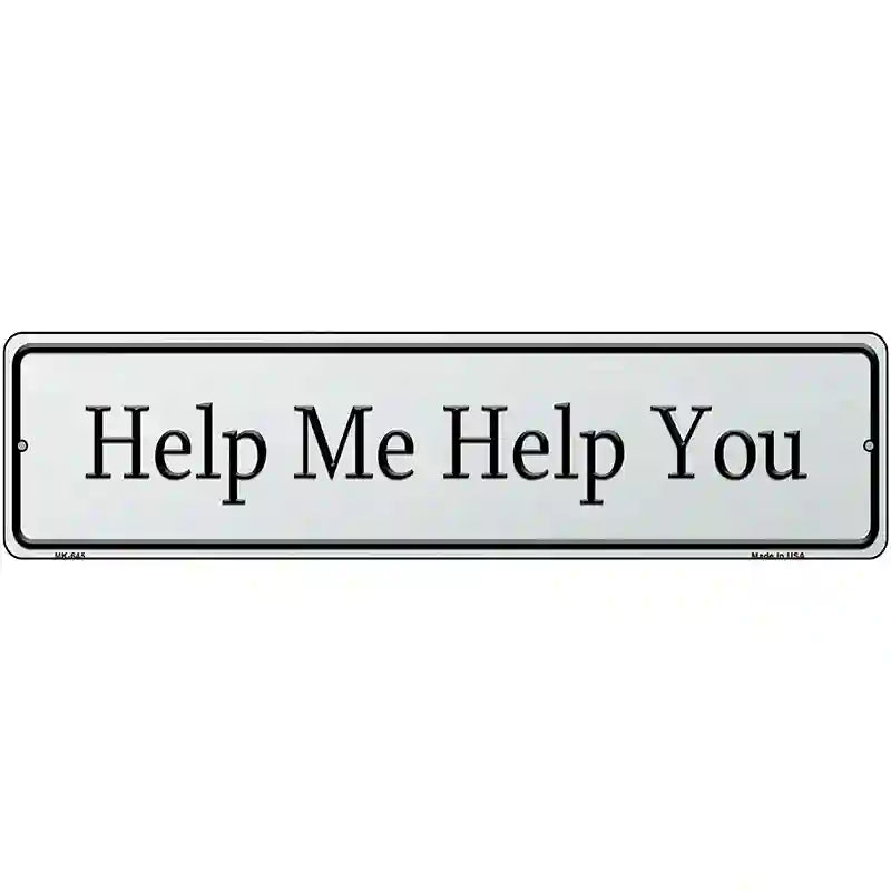 Help Me Help You Street Sign Novelty Metal 12" x 3" (MK)