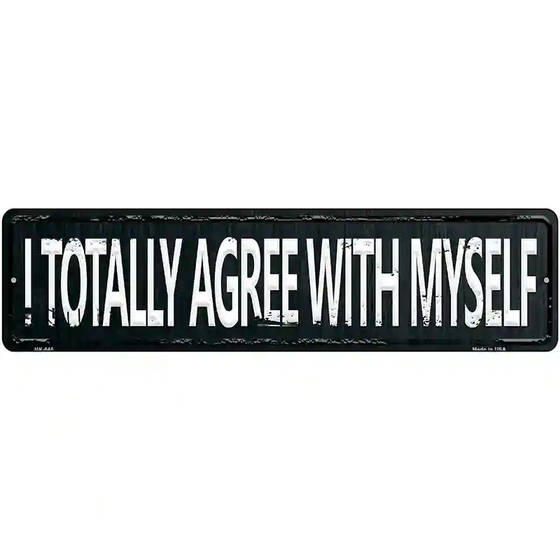 I Totally Agree With Myself Street Sign Novelty Metal 12" x 3" (MK)