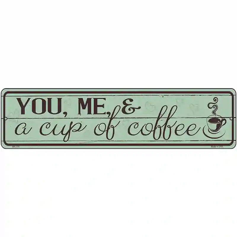 You Me and a Cup of Coffee Novelty Street Sign 12" x 3" (MK)