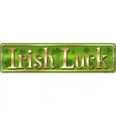 Irish Luck Novelty Street Sign 12" x 3" (MK)