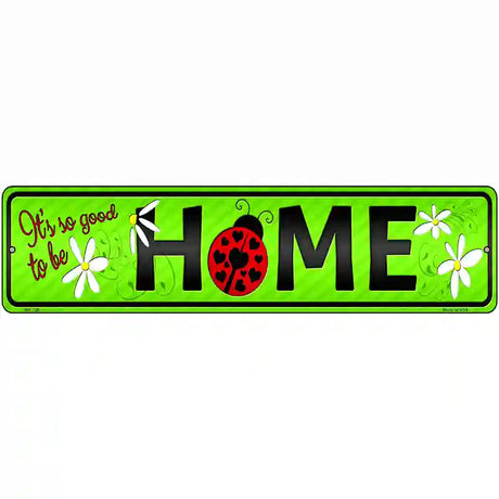 Good to be Home Novelty Street Sign 12" x 3" (MK)