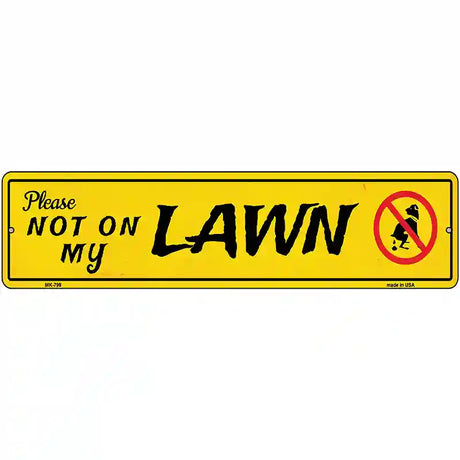 Please Not On My Lawn Novelty Metal Street Sign 12" x 3" (MK)