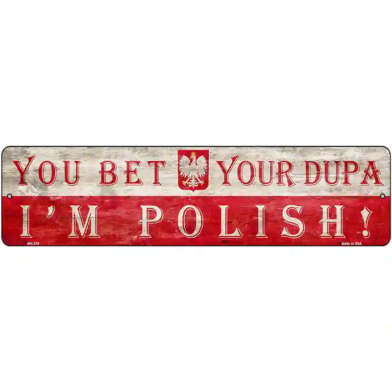 You Bet Im Polish Novelty Metal Street Sign 12" x 3" (MK)