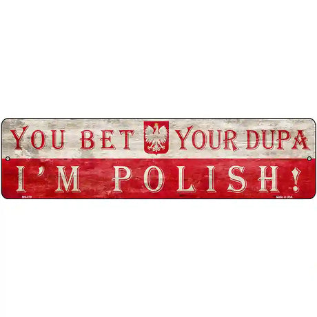 You Bet Im Polish Novelty Metal Street Sign 12" x 3" (MK)