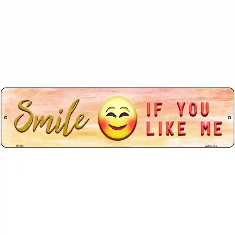 Smile If You Like Me Novelty Metal Street Sign 12" x 3" (MK)