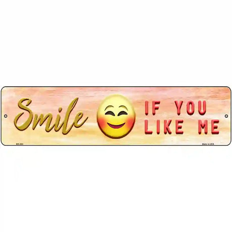 Smile If You Like Me Novelty Metal Street Sign 12" x 3" (MK)