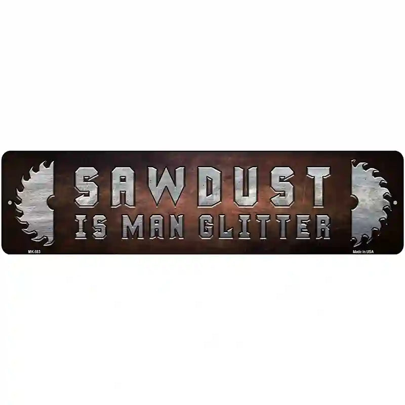 Sawdust Is Man Glitter Novelty Metal Street Sign 12" x 3" (MK)