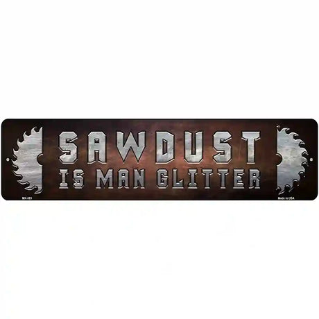 Sawdust Is Man Glitter Novelty Metal Street Sign 12" x 3" (MK)