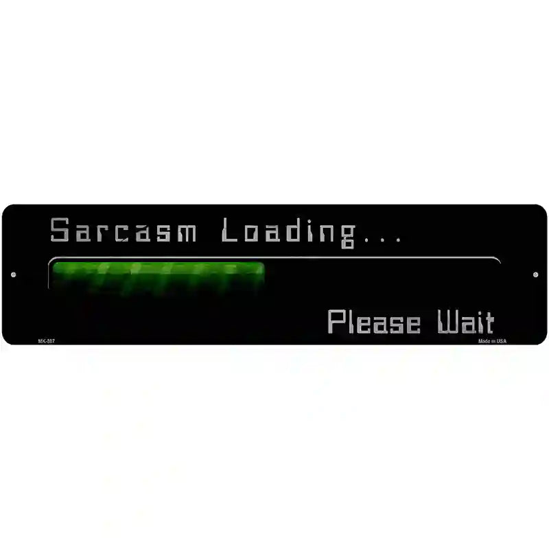 Sarcasm Loading Novelty Metal Street Sign 12" x 3" (MK)