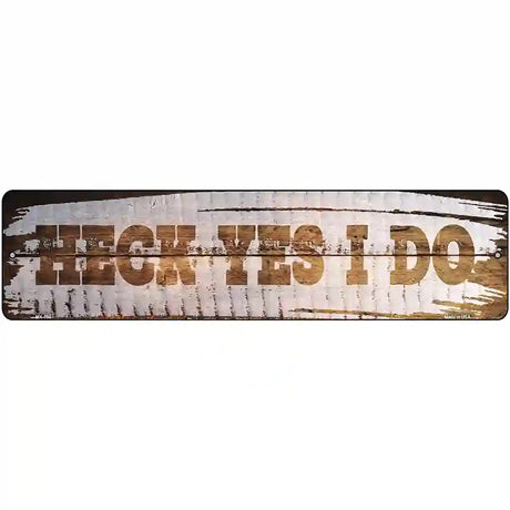 Heck Yes I Do Wood Silhouette Novelty Metal Street Sign 12" x 3" (MK)