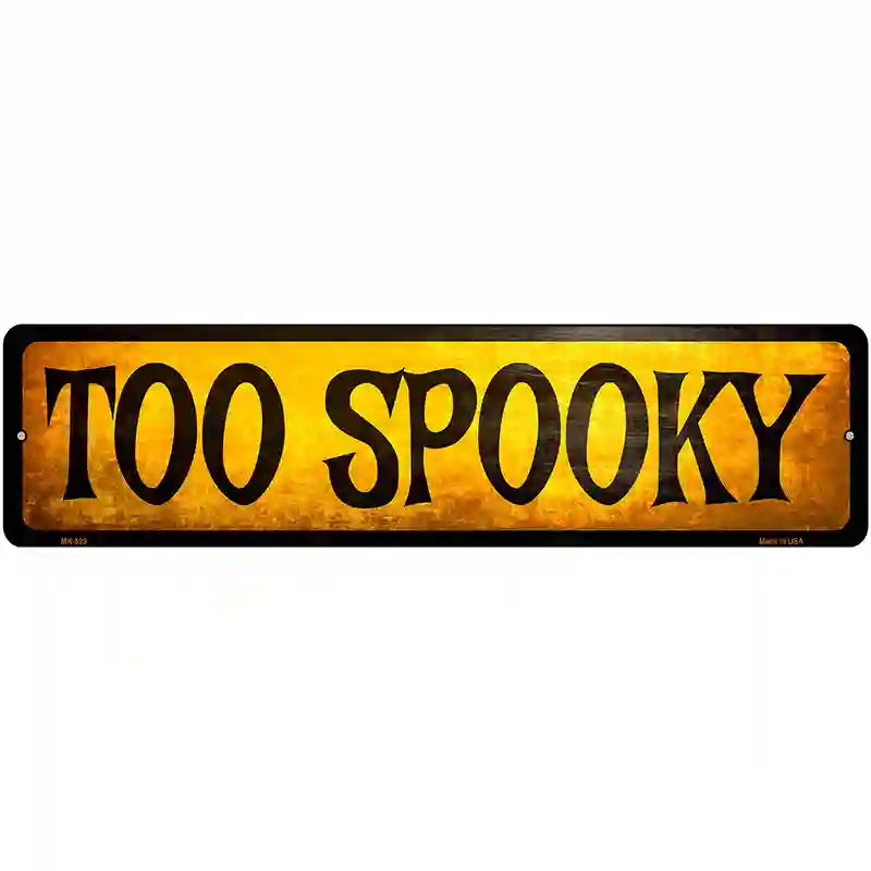 Too Spooky Novelty Metal Street Sign 12" x 3" (MK)