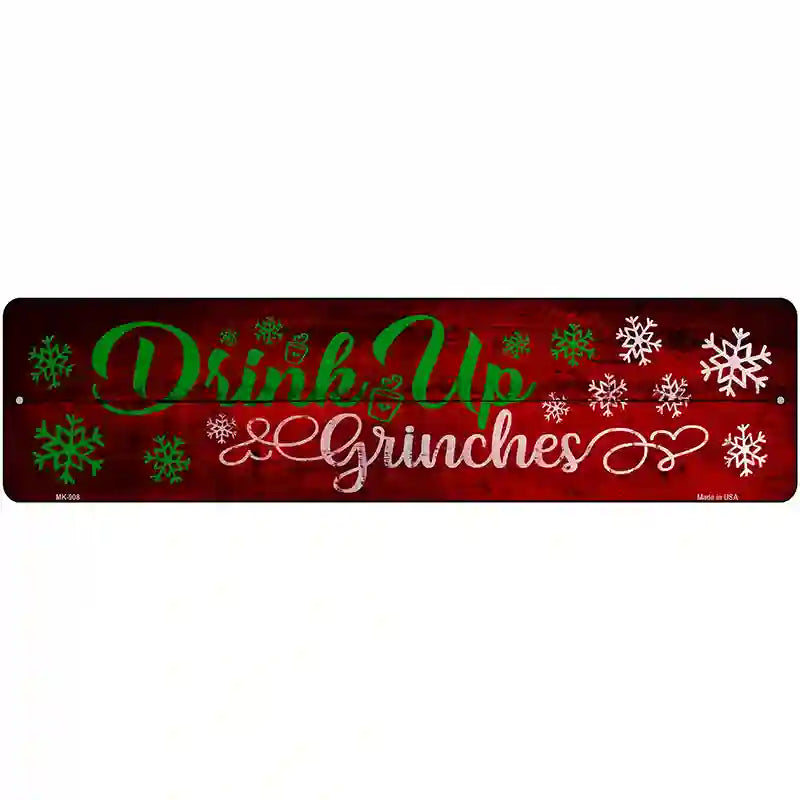 Drink Up Grinches Novelty Metal Street Sign 12" x 3" (MK)