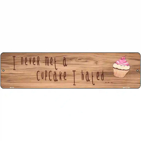 Never Met A Cupcake I Hated Novelty Metal Street Sign 12" x 3" (MK)