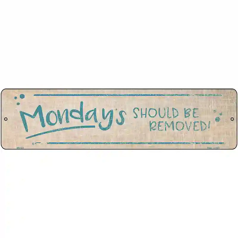 Mondays Should Be Removed Novelty Metal Street Sign 12" x 3" (MK)