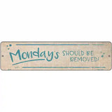 Mondays Should Be Removed Novelty Metal Street Sign 12" x 3" (MK)