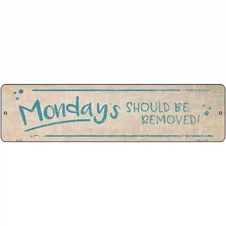 Mondays Should Be Removed Novelty Metal Street Sign 12" x 3" (MK)