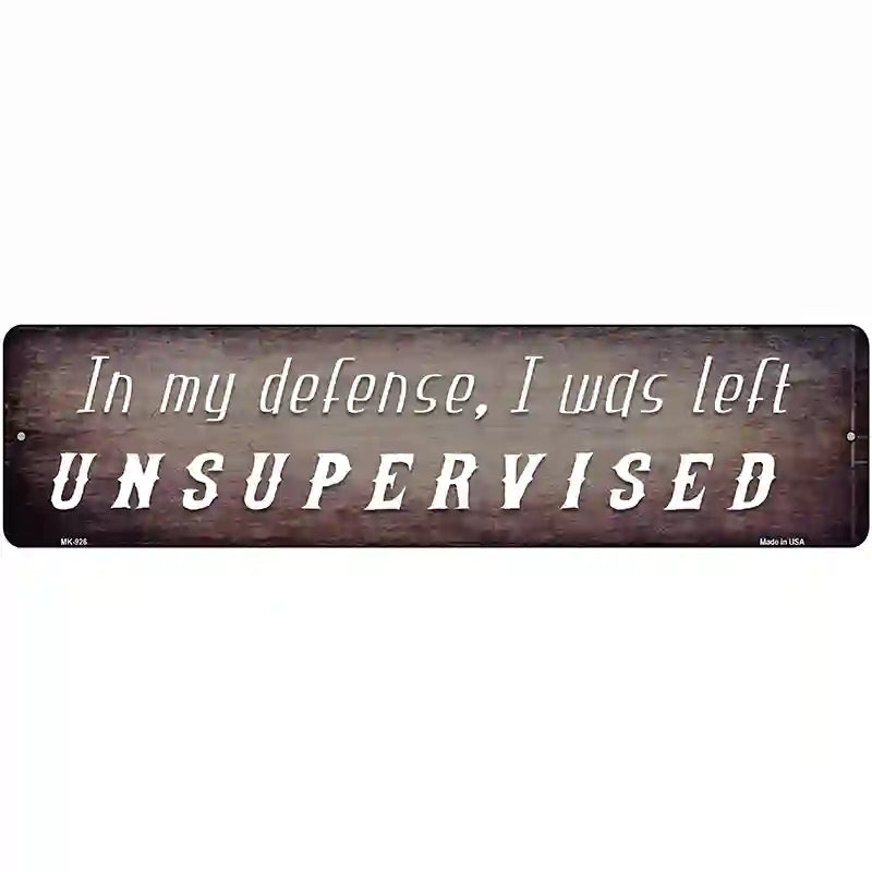 I Was Left Unsupervised Novelty Metal Street Sign 12" x 3" (MK)