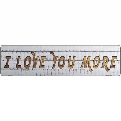 I Love You More Novelty Metal Street Sign 12" x 3" (MK)