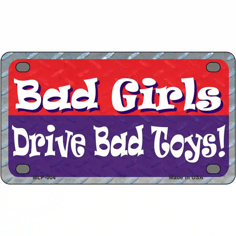 Bad Girls Drive Bad Toys Metal License Plate 4" x 2.2" (MLP)