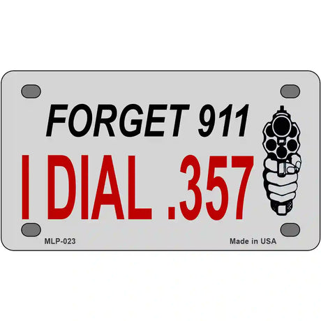 Forget 911 I Dial .357 Novelty Metal License Plate 4" x 2.2" (MLP)