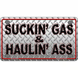 Suckin Gas and Haulin Ass Novelty Metal License Plate 4" x 2.2" (MLP)