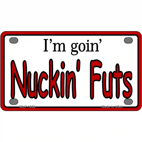 Im Goin Nuckin Futs Novelty Metal License Plate 4" x 2.2" (MLP)