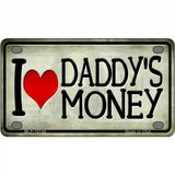 I Love Daddys Money Novelty Metal License Plate 4" x 2.2" (MLP)