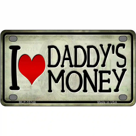 I Love Daddys Money Novelty Metal License Plate 4" x 2.2" (MLP)